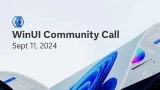 WinUI Community Call - Sept 11, 2024