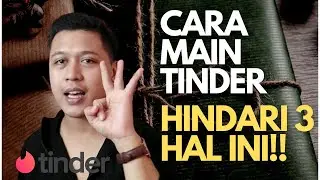 CARA MAIN TINDER UNTUK PEMULA - 3 Hal yang wajib dihindari ketika dapet Gebetan di Tinder