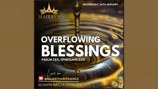 MAJESTY [HIS PRESENCE] || Overflowing BLESSINGS || Wed 14th January 2026