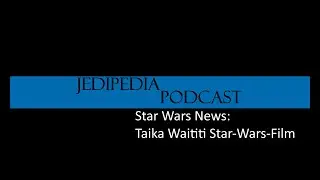 News: Taika Waititi Star-Wars-Film &ndash; Jedipedia-Podcast #1 Clip