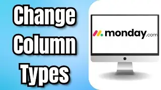 Как изменить типы столбцов в Monday.com &mdash; полное руководство