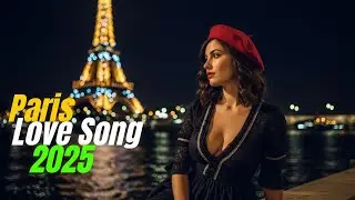 Best French Love Songs 2025 &ndash; Romantic Paris Ballads & Chanson d&rsquo;Amour Playlist