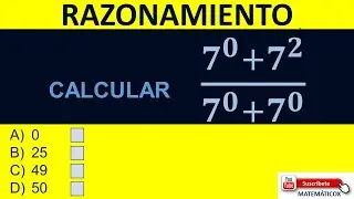 1351 RAZONAMIENTO MATEMÁTICO: CALCULAR     (𝟕^𝟎+𝟕^𝟐)/(𝟕^𝟎+𝟕^𝟎 )