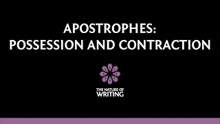 Apostrophes | Possession and Contraction | Punctuation | The Nature of Writing