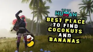 Best Banana & Coconut Farming Spot in Once Human