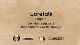 Loretalk #11 | Der Mantiszyklus & Das Zeitalter der 100 Könige