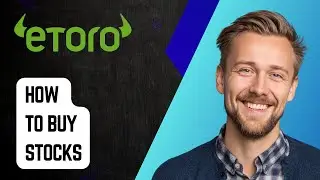 Как купить акции на Etoro. Начните инвестировать [Руководство 2025]