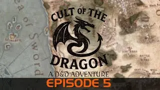 Cult of the Dragon - A D&D Adventure - Episode 5