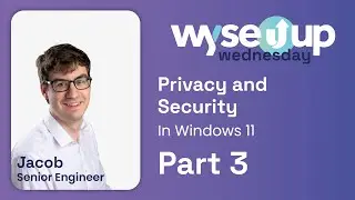 Privacy and Security within Windows 11 - Part 3