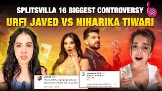 Splitsvilla 16: क्या है उर्फी जावेद और निहारिका तिवारी की कंट्रोवर्सी? | Urfi Vs Niharika |