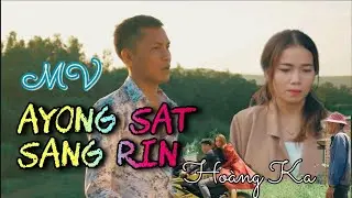 Ayong Sat -  Sang Rin | Xấu Trai Nhà Nghèo | Sáng Tác Và Trình Bày : Hoàng Ka ( Ksor Ka )