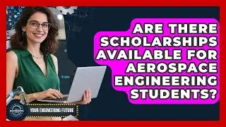 Are There Scholarships Available for Aerospace Engineering Students? - Your Engineering Future