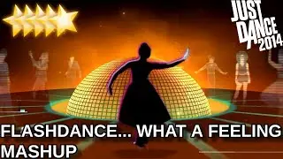 Just Dance 2014 | Flashdance&hellip; What A Feeling - Mashup