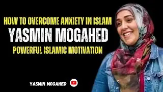 🎥 &ldquo;How to Overcome Anxiety in Islam | Yasmin Mogahed | Powerful Islamic Motivation&rdquo;