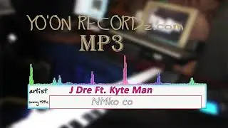 J Dre ft Kyte man nmko ko engneered DYon Yo'on Recordz.com
