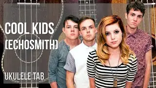 Ukulele Tab: How to play Cool Kids by Echosmith