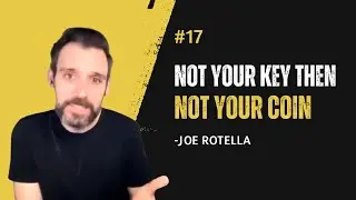 Crypto #17 Not Your Key Then Not Your Coin - Joe Rotella