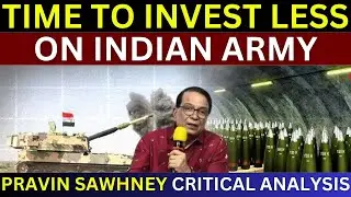 Time To Invest Less On Indian Army After India Pakistan War | Pravin Sawhney Critical Analysis