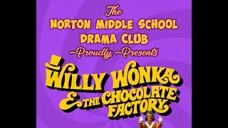 Willy&nbsp;Wonka, a 2024 Norton Middle School Drama Club Production