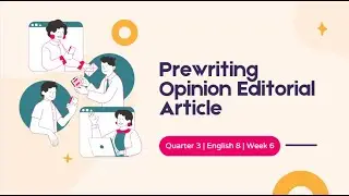 Quarter 3 English 8 Week 6 Prewriting Opinion Editorial Article
