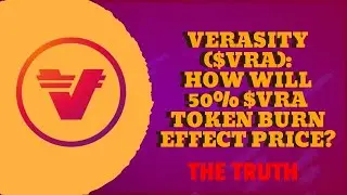 VERASITY ($VRA) HOW WILL 50% VRA TOKEN BURN EFFECT PRICE? (THE TRUTH)