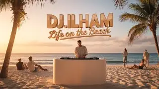DJ.ILHAM🇦🇺 - Life On The Beach 2026