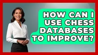 How Can I Use Chess Databases To Improve? - The Chess Codex