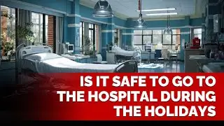 Is It Safe to Go to the Hospital During the Holidays | Frank Spector
