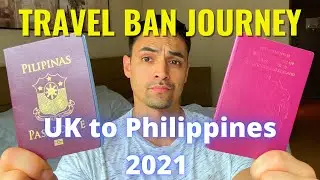 My Philippines TRAVEL BAN Journey - Travelling From UK to Philippines DURING the TRAVEL BAN 2021