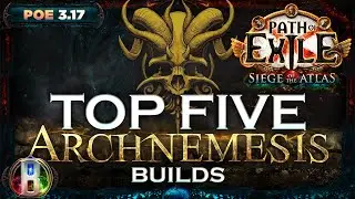 PoE 3.17 - TOP 5 ARCHNEMESIS BUILDS - PATH OF EXILE SIEGE OF THE ATLAS  -  ARCHNEMESIS LEAGUE