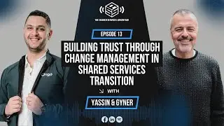 EP#13: Building Trust Through Change Management in Shared Services Transition