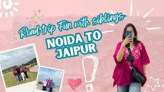 Fun with Siblings😂❤️ | Roadtrip from Noida to Jaipur | Fun Vlog