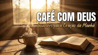 1 Hora - Caf&eacute; com Deus -  Louvores Ac&uacute;sticos para sua Ora&ccedil;&atilde;o da Manh&atilde; 432Hz