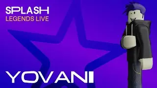 Splash | Legends Live - YOVANI