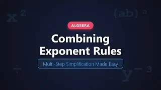 Combining Exponent Rules: Multi-Step Simplification Strategy