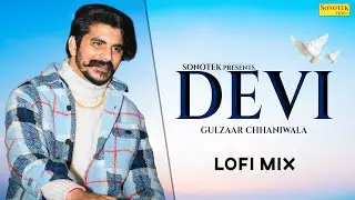 GULZAAR CHHANIWALA : Devi (Lofi Song) New Haryanvi Song 2025 | Lofi Sonotek