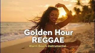 🌅 Golden Hour Reggae | Warm Beach Instrumental 🌴
