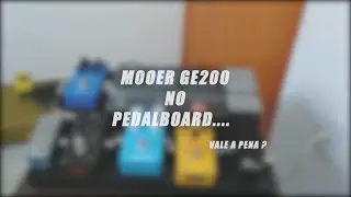 MOOER GE200 COM PEDAIS VALE A PENA ?