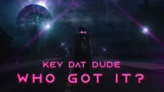 Kev Dat Dude - Who Got It? (Official Musicvideo)