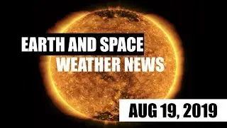Geomagnetic Activity On the Way - GSM Earth & Space Weather News 08-19-19