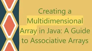 Creating a Multidimensional Array in Java: A Guide to Associative Arrays
