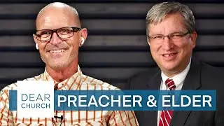&ldquo;Relationship of Preacher & Elders&rdquo; | Dear Church Ep. #225
