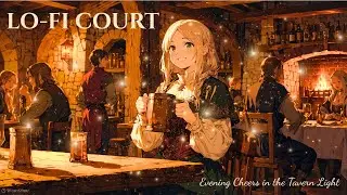 LO-FI COURT &ndash; Evening Cheers in the Tavern Light | Relaxing Medieval Lofi for Focus & Chill
