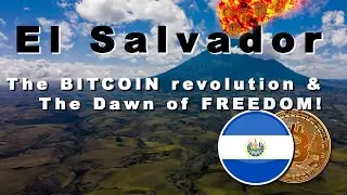 El Salvador: The Bitcoin Revolution & The Dawn of Freedom