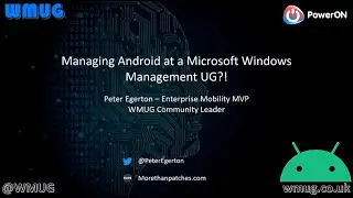 Managing Android at a Microsoft Windows Management User Group by Peter Egerton