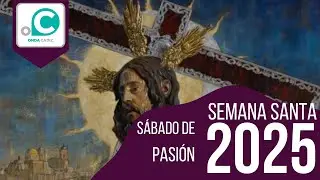 SEMANA SANTA 2025 - SÁBADO DE PASIÓN