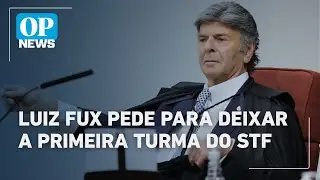 Luiz Fux pede para deixar a Primeira Turma do Supremo Tribunal Federal | O POVO News