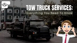 Tow Truck Services: Everything You Need to Know