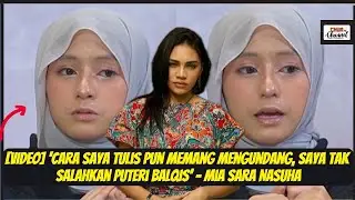 &lsquo;Cara Saya Tulis Pun Memang Mengundang, Saya Tak Salahkan Puteri Balqis&rsquo; &ndash; Mia Sara Nasuha