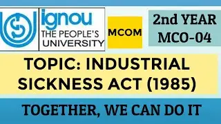 MCOM 2nd YEAR | IGNOU | MCO - 04 | TOPIC:- INDUSTRIAL SICKNESS ACT (1985)